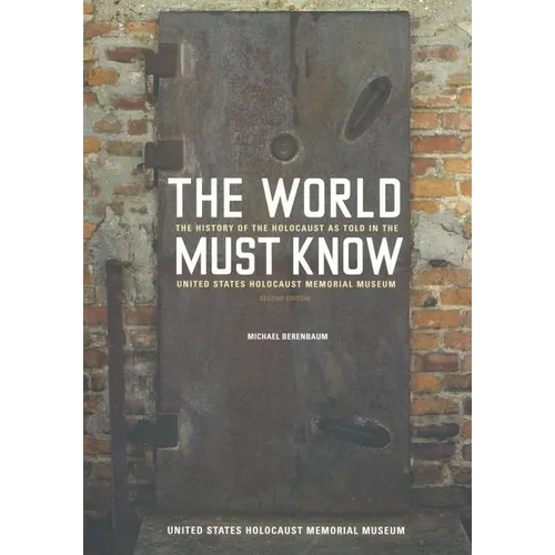 The World Must Know: The History of the Holocaust as Told in the United States Holocaust Memorial Museum - Paperback