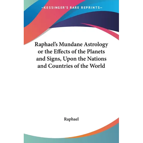 Raphael's Mundane Astrology or the Effects of the Planets and Signs, Upon the Nations and Countries of the World - Paperback