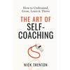 The Art of Self-Coaching: How to Understand, Grow, Learn, & Thrive - Paperback