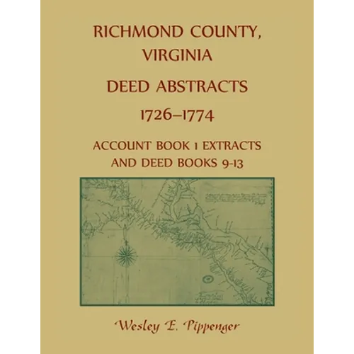 Richmond County, Virginia Deed Abstracts, 1726-1774 Account Book 1 Extracts and Deed Books 9-13 - Paperback