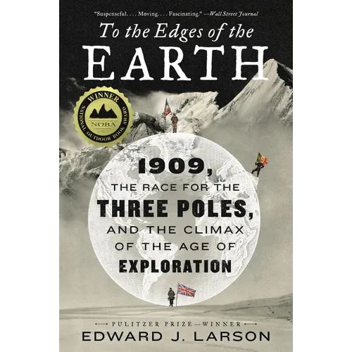 To the Edges of the Earth: 1909, the Race for the Three Poles, and the Climax of the Age of Exploration - Paperback