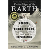 To the Edges of the Earth: 1909, the Race for the Three Poles, and the Climax of the Age of Exploration - Paperback