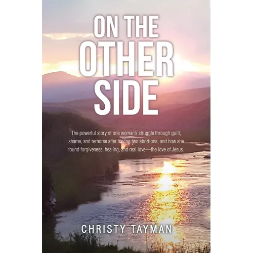 On the Other Side: The powerful story of one woman's struggle through guilt, shame, and remorse after having two abortions, and how she found forgiven - Paperback