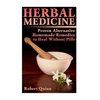 Herbal Medicine: Proven Alternative Homemade Remedies to Heal Without Pills - Paperback