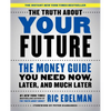 The Truth about Your Future: The Money Guide You Need Now, Later, and Much Later - Paperback