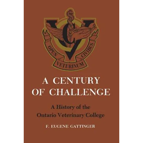 A Century of Challenge: A History of the Ontario Veterinary College - Paperback