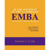 BE THE SMARTEST IN THE CLASSROOM EMBA Executive Master of Business Administration: The INSIDER'S Guide to Success and Winning - Paperback
