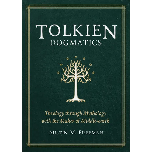 Tolkien Dogmatics: Theology Through Mythology with the Maker of Middle-Earth - Paperback
