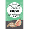 Everything U Need 2 Know 2 Write a Novel & Get Published A-Z - Paperback