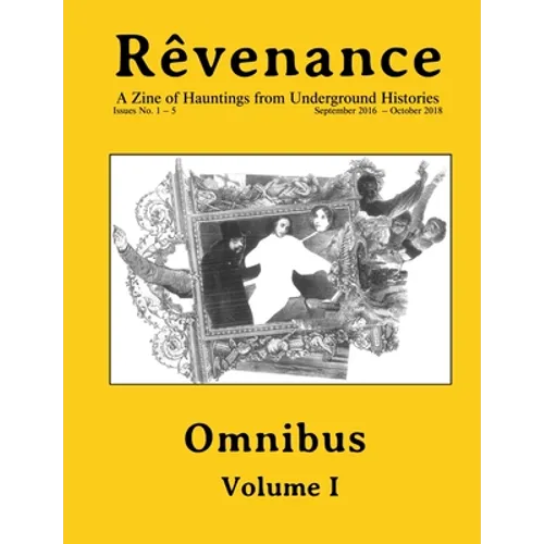 Rêvenance Omnibus, Vol. I: A Zine of Hauntings from Underground Histories - Paperback