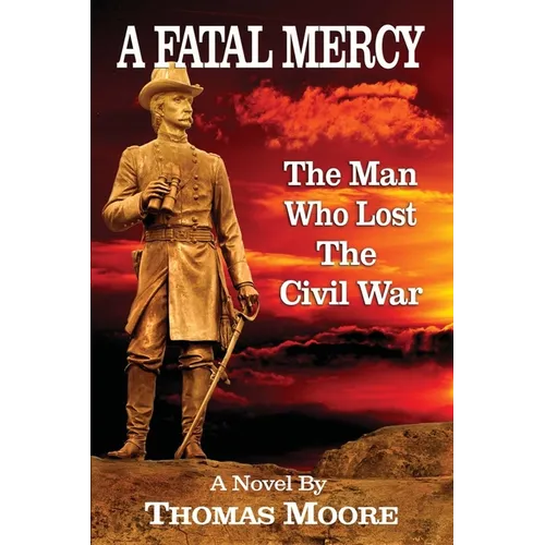 A Fatal Mercy: The Man Who Lost the Civil War - Paperback
