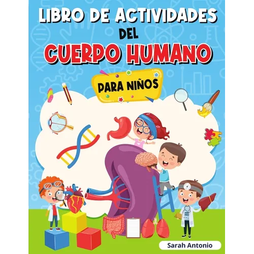 Libro de Actividades del Cuerpo Humano Para Niños: Llibro de Anatomía para Niños, Primer Libro del Cuerpo Humano para Niños - Paperback