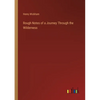 Rough Notes of a Journey Through the Wilderness - Paperback