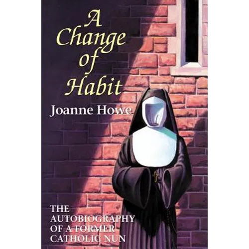 A Change of Habit: The Autobiography of a Former Catholic Nun - Paperback