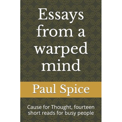 Essays from a warped mind: Cause for Thought, fourteen short reads for busy people - Paperback