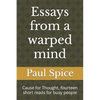 Essays from a warped mind: Cause for Thought, fourteen short reads for busy people - Paperback
