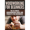 WOODWORKING for Beginners: The Ultimate Woodworking Guide and Projects for Beginners! - Paperback