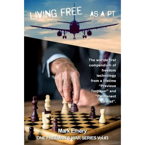 Living Free...as a 'pt': A First Hand Account of Life as a 'previous Taxpayer' and 'permanent Tourist' - Paperback