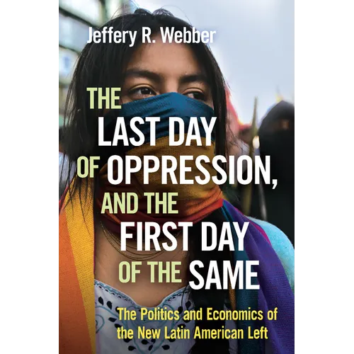 The Last Day of Oppression, and the First Day of the Same: The Politics and Economics of the New Latin American Left - Paperback