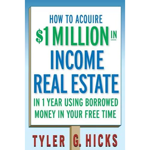 How to Acquire $1-Million in Income Real Estate in One Year Using Borrowed Money in Your Free Time - Paperback