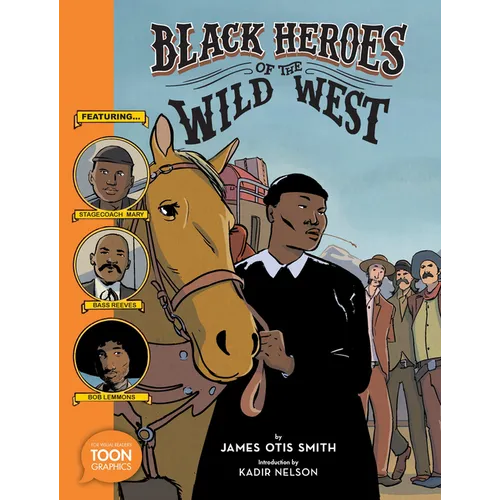 Black Heroes of the Wild West: Featuring Stagecoach Mary, Bass Reeves, and Bob Lemmons: A Toon Graphic - Paperback