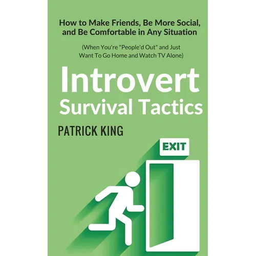 Introvert Survival Tactics: How to Make Friends, Be More Social, and Be Comfortable In Any Situation (When You're People'd Out and Just Want to Go - Paperback