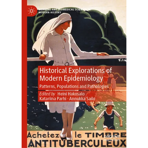 Historical Explorations of Modern Epidemiology: Patterns, Populations and Pathologies - Hardcover