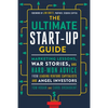 The Ultimate Start-Up Guide: Marketing Lessons, War Stories, and Hard-Won Advice from Leading Venture Capitalists and Angel Investors - Paperback