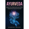 Ayurveda: Secrets of Hindu Healing through the Ayurvedic Diet, Meditation and Aromatherapy along with a Guide to Understanding the Yoga Sutras of Pata - Hardcover