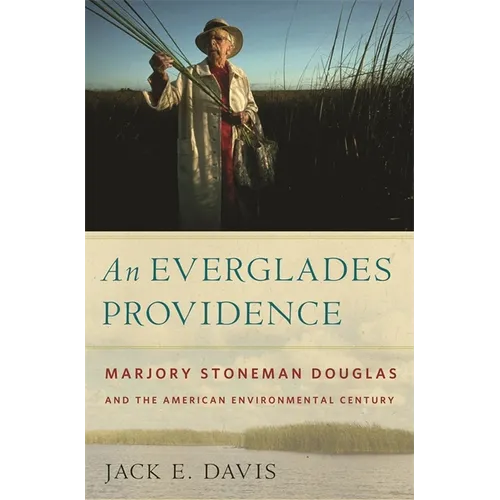 An Everglades Providence: Marjory Stoneman Douglas and the American Environmental Century - Paperback