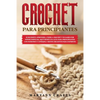 Crochet Para Principiantes: Si Decidiste Aprender a Tejer a Crochet Y No Sabes Por Dónde Empezar, Aquí Tienes Una Guía Para Principiantes Con Patr - Paperback