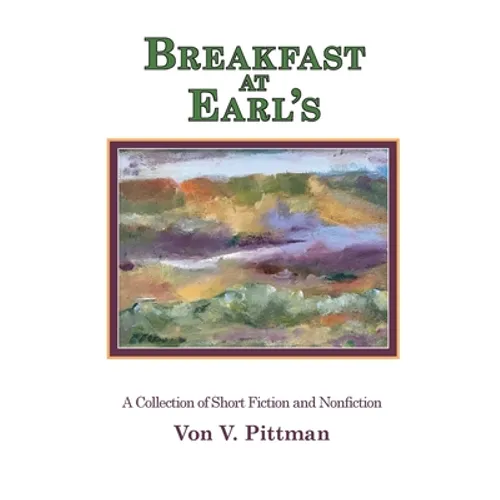 Breakfast at Earl's: A Collection of Short Fiction and Nonfiction - Paperback