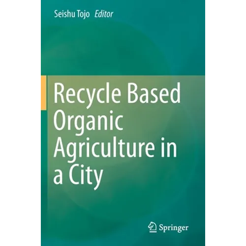 Recycle Based Organic Agriculture in a City - Paperback