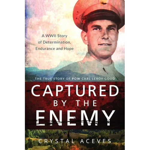 Captured by the Enemy: The True Story of POW Carl Leroy Good - Paperback