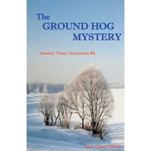 The Ground Hog Mystery: Annette Vetter Adventure #6 - Paperback