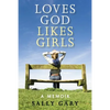 Loves God, Likes Girls: A Memoir - Paperback