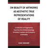 On Beauty of Artworks as Aesthetic True Representations of Reality: A Collection of Pragmaticist Inquires Into the Epistemology of Artistic Creation a - Paperback