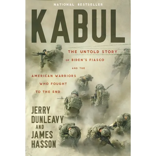 Kabul: The Untold Story of Biden's Fiasco and the American Warriors Who Fought to the End - Hardcover