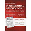 Origins of Professional Psychology in Canada (1925-1965): Reflections of a Pioneer - Paperback