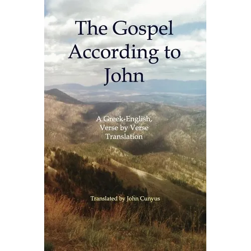 The Gospel According to John: A Greek-English, Verse by Verse Translation - Paperback