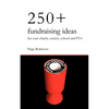 250+ Fundraising Ideas for Your Charity, Society, School and PTA - Paperback