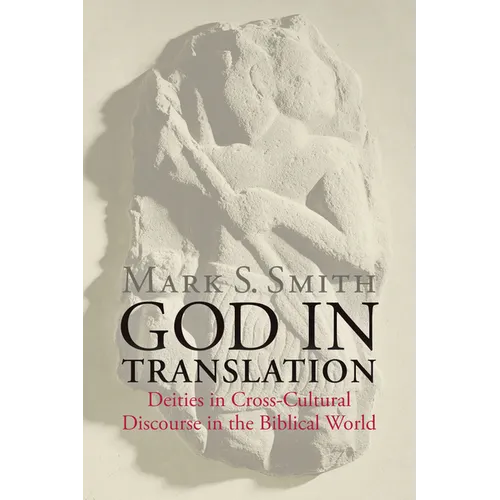God in Translation: Deities in Cross-Cultural Discourse in the Biblical World - Paperback