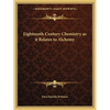 Eighteenth Century Chemistry as it Relates to Alchemy - Paperback