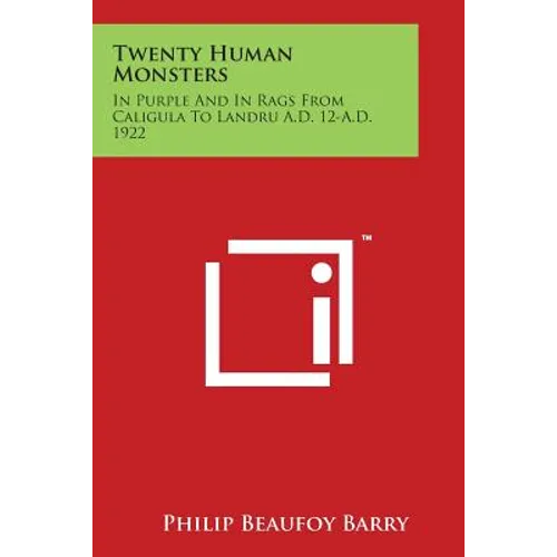 Twenty Human Monsters: In Purple and in Rags from Caligula to Landru A.D. 12-A.D. 1922 - Paperback
