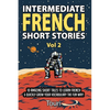 Intermediate French Short Stories: 10 Amazing Short Tales to Learn French & Quickly Grow Your Vocabulary the Fun Way! - Paperback