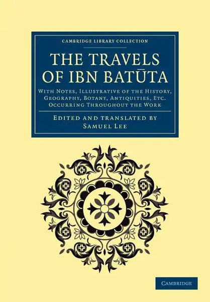 The Travels of Ibn Bat Ta: With Notes, Illustrative of the History, Geography, Botany, Antiquities, Etc. Occurring Throughout the Work - Paperback
