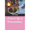 A Sweet Life in Homemaking: A Decade of Thrift, Frugality, and Homemaking - Paperback