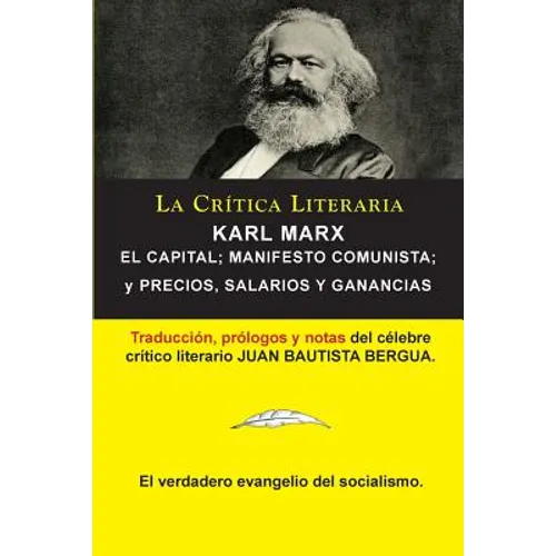 Karl Marx: El Capital; Manifiesto Communista; Precios, Salarios y Ganancias, Colección La Crítica Literaria por el célebre crític - Paperback