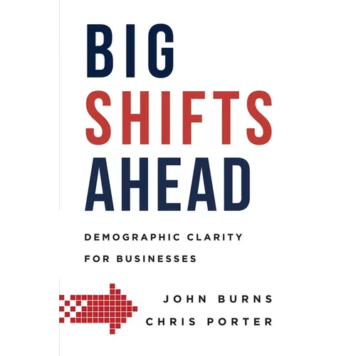 Big Shifts Ahead: Demographic Clarity for Business - Hardcover