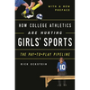 How College Athletics Are Hurting Girls' Sports: The Pay-To-Play Pipeline, with a New Preface - Paperback